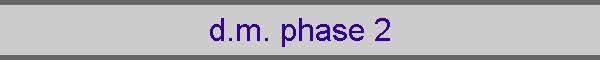 d.m. phase 2