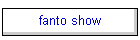 fanto show