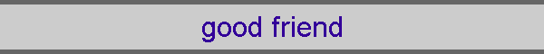 good friend